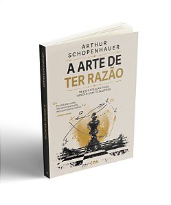 PRÉ-VENDA: A Arte de Ter Razão | Arthur Schopenhauer | 38 Estratégias para Vencer uma Discussão