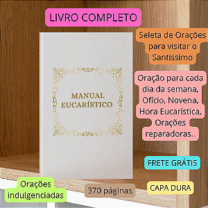 MANUAL EUCARÍSTICO - O LIVRO COMPLETO PARA VISITAR O S. SACRAMENTO - CAPA DURA + FRETE GRÁTIS