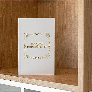 MANUAL EUCARÍSTICO - O LIVRO  COMPLETO PARA VISITAR O S. SACRAMENTO - CAPA DURA + FRETE GRÁTIS