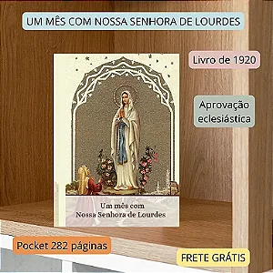 UM MÊS COM NOSSA SENHORA DE LOURDES - Livro com aprovação eclesiástica - frete grátis