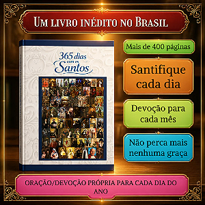 365 dias com os santos- Livro inédito com oração e devoção para cada um dos 365 dias do ano