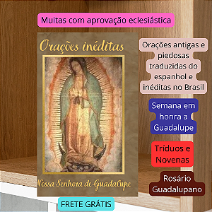 ORAÇÕES INÉDITAS A NOSSA SENHORA DE GUADALUPE - com frete grátis