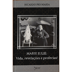 Marie Julie ( fenomenos místicos, profecias e remédios para os fins dos tempos)