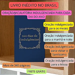 365 dias COM INDULGÊNCIAS: Livro inédito no Brasil que mostra como ganhar indulgência em cada dia do ano -CAPA DURA com FRETE GRÁTIS