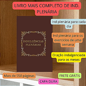 INDULGÊNCIAS PLENÁRIAS - O MANUAL COMPLETO PARA LUCRAR OS TESOUROS DA IGREJA- CAPA DURA E FRETE GRÁTIS