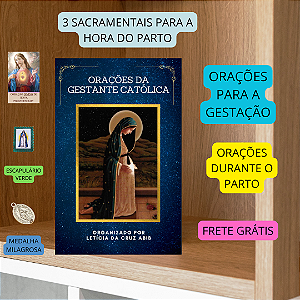 ORAÇÕES PARA A GESTANTE CATÓLICA (ORAÇÕES PARA ANTES , DURANTE E DEPOIS DO PARTO)+ 3 ITENS DEVOCIONAIS PARA GRAVIDEZ