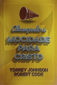 ALCANÇANDO A MOCIDADE PARA CRISTO