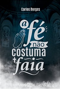 A FÉ NÃO COSTUMA FAIA