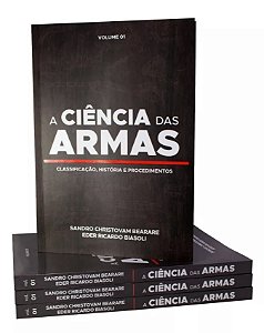 A Ciência Das Armas Vol 1 - Classificação,  História e Procedimentos