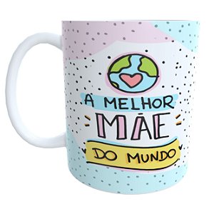 Caneca a Melhor Mãe do Mundo