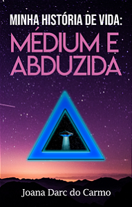 Minha historia de vida medium e abduzida
