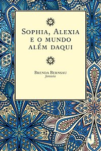 Sophia, Alexia e o mundo além daqui
