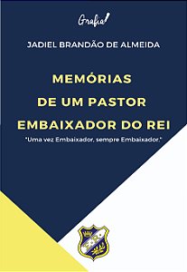 Memórias de Um Pastor Embaixador do Rei