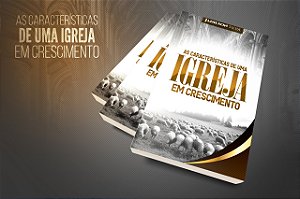 AS CARACTERÍSTICAS DE UMA IGREJA EM CRESCIMENTO