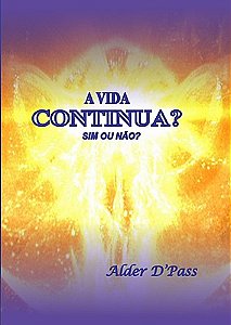 A VIDA CONTINUA? SIM OU NÃO?