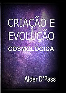 CRIAÇÃO E EVOLUÇÃO COSMOLÓGICA