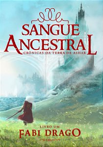 Sangue Ancestral - Crônicas da Terra de Ashar - Livro I