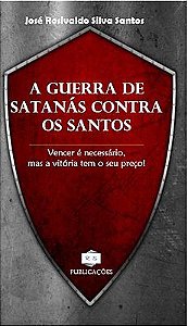 A GUERRA DE SATANÁS CONTRA OS SANTOS