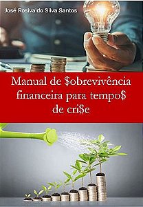 Manual de Sobrevivência Financeira para Tempos de Crise