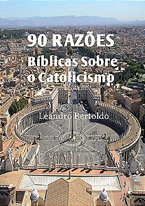 90 Razões Bíblicas Sobre o Catolicismo