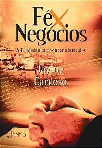 Fé x Negócios: a fé ajudando a vencer obstáculos