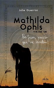 Mathilda Ophis, Vol. I - Por favor, preciso que me inventem!