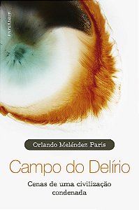 Campo do delírio: cenas de uma civilização condenada