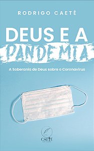 Deus e a Pandemia: a Soberania de Deus sobre o Coronavírus
