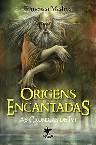 Origens Encantadas  - (As Crônicas de Ivi Livro 7)