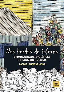 NAS BORDAS DO INFERNO: CRIMINALIDADE, VIOLÊNCIA  E TRABALHO POLICIAL