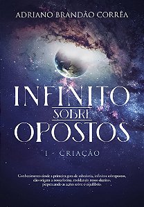 Infinito Sobre Opostos: I - CriAção