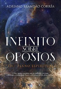 Infinito Sobre Opostos: III - Plano Espiritual