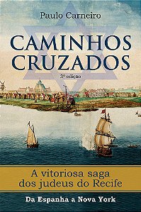 Caminhos Cruzados - A vitoriosa saga dos Judeus do Recife