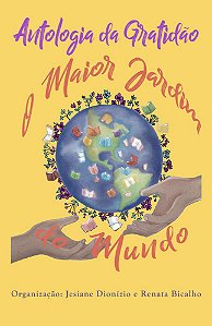 O Maior Jardim do Mundo - Antologia da Gratidão
