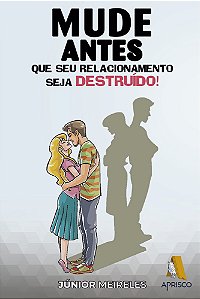 Mude antes que seu relacionamento seja destruído!