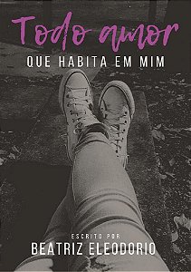 Todo amor que habita em mim