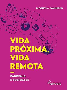 Vida próxima, vida remota : pandemia e sociedade