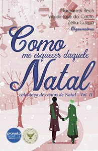 Como me Esquecer Daquele Natal - Coletânea de Contos de Natal Vol II