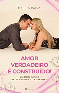 Amor verdadeiro é construído