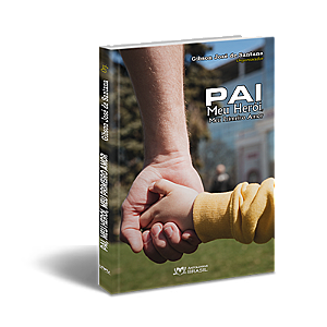 Pai: meu herói, meu primeiro amor