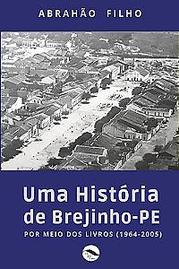 UMA HISTÓRIA DE BREJINHO - PE     POR MEIO DOS LIVROS (1964-2005)