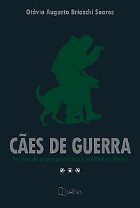 Cães de guerra: os cães de emprego militar e policial no Brasil