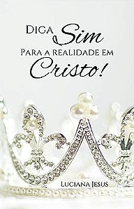 Diga Sim Para a Realidade em Cristo