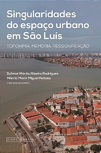 Singularidades do espaço urbano em São Luís: toponímia, memória, ressignificação