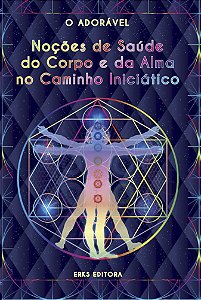 NOÇÕES DE SAÚDE DO  CORPO E DA ALMA NO  CAMINHO INICIÁTICO