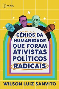 Gênios da humanidade que foram ativistas políticos radicais
