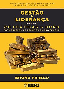 Gestão & Liderança: 20 práticas de ouro para superar os desafios da sua função
