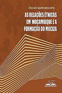As Relações Étnicas em Moçambique e a Formação do Mociza