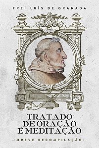 Tratado de Oração e Meditação - Breve Recompilação