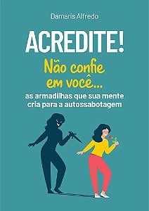 Acredite! Não Confie em Você...
